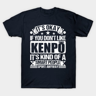 Kenpō Lover It's Okay If You Don't Like Kenpō It's Kind Of A Smart People Sports Anyway T-Shirt